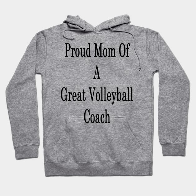 Proud Mom Of A Great Volleyball Coach Hoodie by supernova23